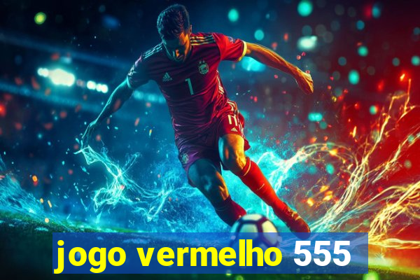 jogo vermelho 555